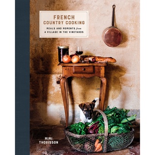 French Country Cooking : Meals and Moments from a Village in the Vineyards: a Cookbook