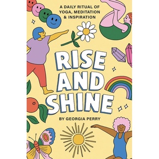 Rise and Shine: A Daily Ritual of Yoga, Meditation and Inspiration
