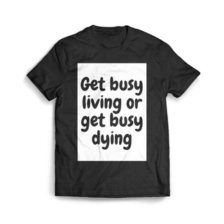 เสื้อผ้าผชเสื้อยืด ลาย Busy Living Or Get Busy DyingS-5XL