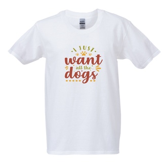 เสื้อยืดใหม่เสื้อยืดI just want all the dogs เสื้อยืดสำหรับคนรักน้องหมาPug ผ้าCotton 100% เกรดพรีเมี่ยมขนาดเต็มS-3XL