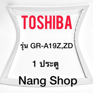 ขอบยางตู้เย็น TOSHIBA รุ่น GR-A19Z,ZD (1 ประตู)