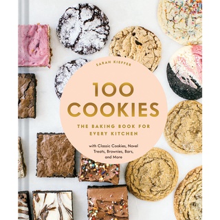 หนังสือ 100 Cookies: The Baking Book for Every Kitchen, with Classic Cookies, Novel Treats, Brownies, Bars, and More