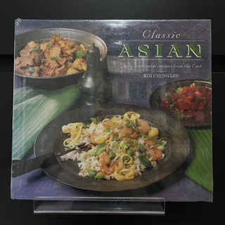 Classic Asian : Tasty traditional recipes from the East - Kim Chung Lee