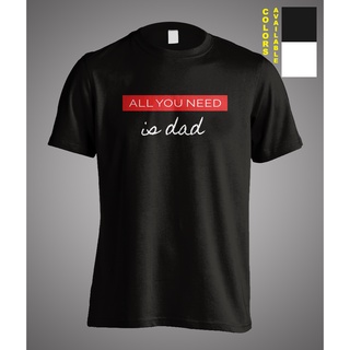 [COD]เสื้อยืด พิมพ์ลาย All You Need Is Dad Fathers Day เหมาะกับของขวัญวันพ่อ สําหรับผู้ชายS-5XL