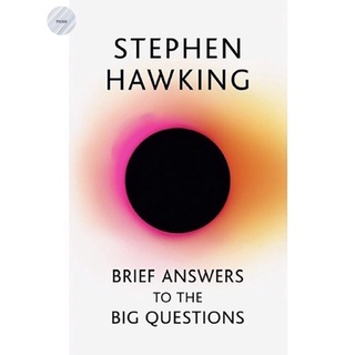 BRIEF ANSWERS TO THE BIG QUESTIONS: THE FINAL BOOK FROM STEPHEN HAWKING