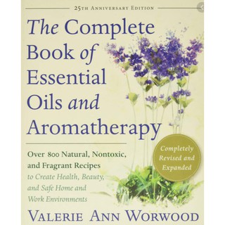 The Complete Book of Essential Oils and Aromatherapy : Over 800 Natural, Nontoxic, and Fragrant Recipes to Create Health