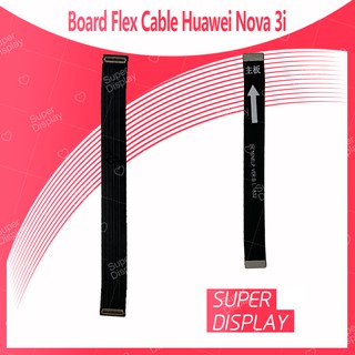 Huawei Nova 3i อะไหล่สายแพรต่อบอร์ด Board Flex Cable (ได้1ชิ้นค่ะ) Super Display