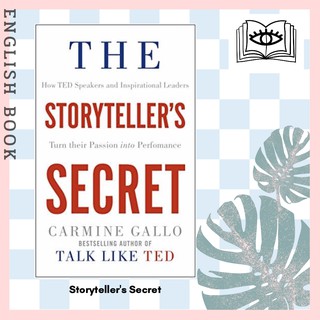 Storytellers Secret : How Ted Speakers and Inspirational Leaders Turn Their Passion into Performance by Carmine Gallo