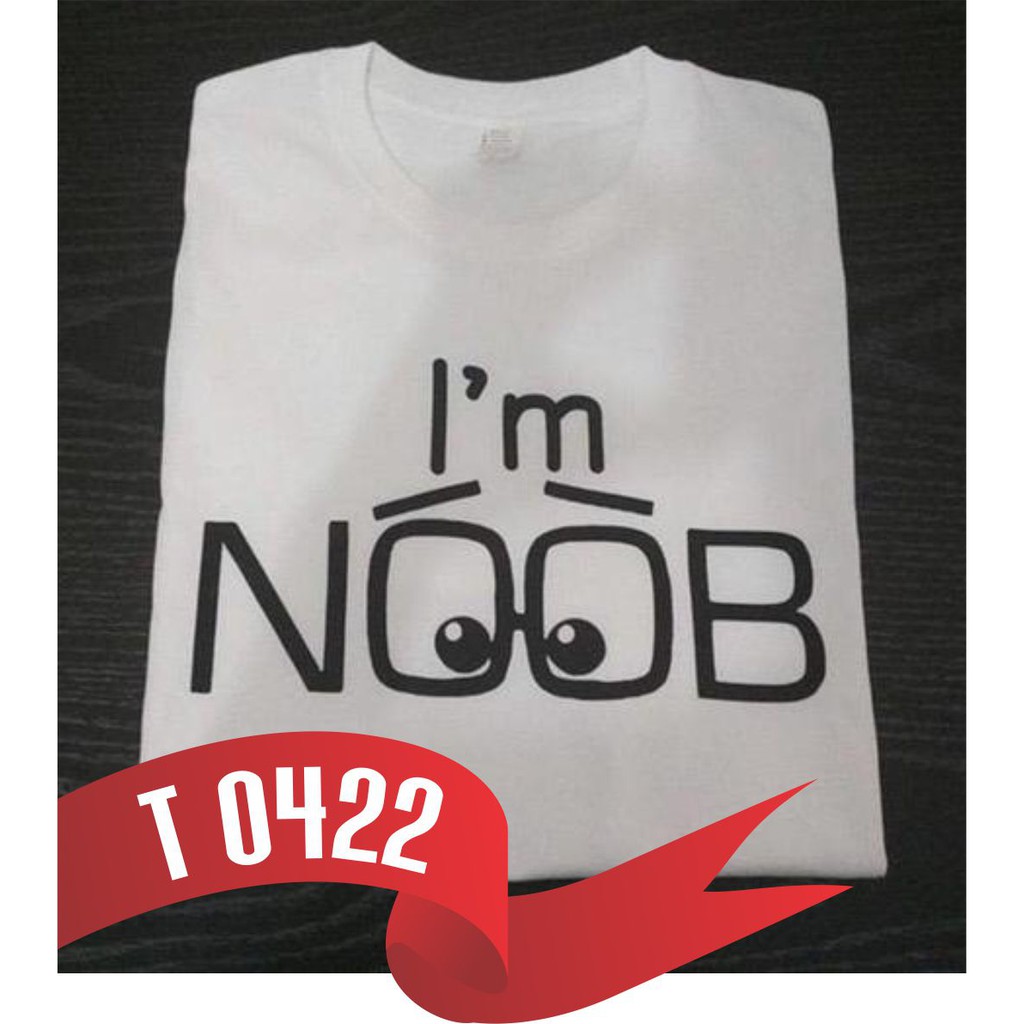 T422 KAOS TSHIRT DISTRO IM NOOB MOBILE LEGEND