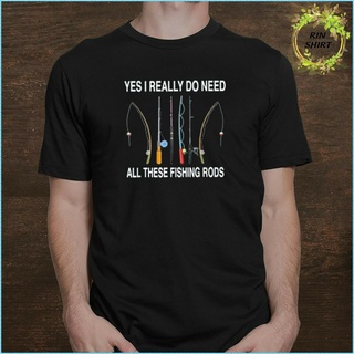 เสื้อยืด พิมพ์ลาย Yes I Really Do Need All This Fishing Rods สําหรับผู้ชาย และผู้หญิงS-5XL