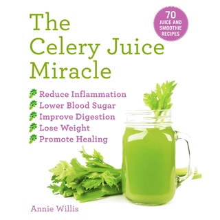 The Celery Juice Miracle : 70 Juice and Smoothie Recipes