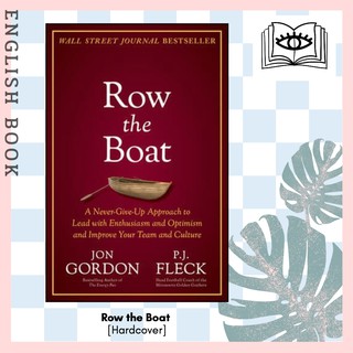 Row the Boat : A Never-Give-Up Approach to Lead with Enthusiasm and Optimism and Improve Your Team [Hardcover]