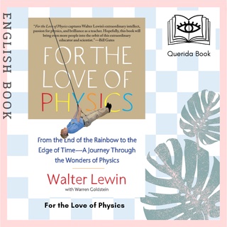 For the Love of Physics : From the End of the Rainbow to the Edge of Time - a Journey through the Wonders of Physics