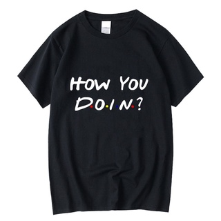 เสื้อยืดผ้าฝ้ายพิมพ์ลาย เสื้อยืด ผ้าฝ้าย พิมพ์ลาย How You Doin สุดเท่ แบบตลก สําหรับผู้ชาย