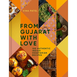 From Gujarat with Love : 100 Authentic Indian Vegetarian Recipes [Hardcover]