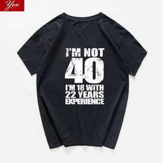 เสื้อยืดแฟชั่น - ฉันไม่ได้ 40 ฉัน 18 กับ 22 ปีประสบการณ์เสื้อยืดผู้ชายตลก 40th วันเกิดเสื้อยืด 100%