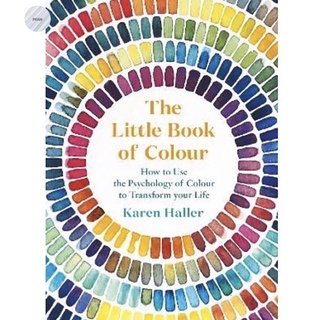 THE LITTLE BOOK OF COLOUR : HOW TO USE THE PSYCHOLOGY OF COLOUR TO TRANSFORM YOU