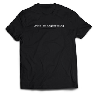 เสื้อยืด พิมพ์ลาย CRIES IN ENGINEERING สําหรับผู้ชาย และผู้ใหญ่