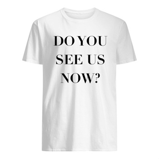 เสื้อยืด พิมพ์ลาย DO YOU SEE US NOW/COMBED 30S/DISTRO/ สําหรับผู้ชาย ผู้หญิง