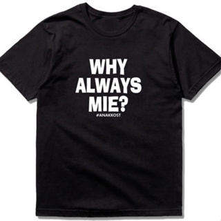 เสื้อยืด พิมพ์ลาย WHY ALWAYS MIE COMBED 30S DISTRO สําหรับผู้ชาย ผู้หญิง