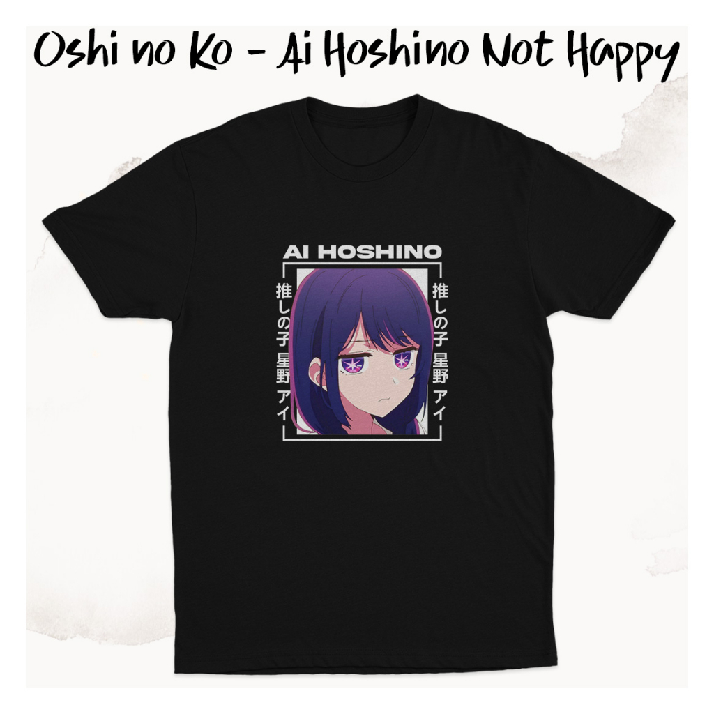 Ai Hoshino Not Happy Anime Oshi no Ko เสื้อยืด K0228