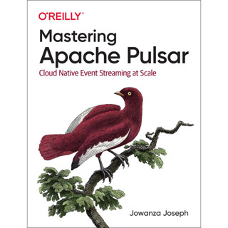 Mastering Apache Pulsar: Cloud Native Event Streaming at Scale
