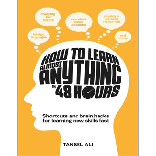 วิธีเรียนรู้ เกือบทุกสิ่ง ใน 48 ชั่วโมง ทางลัด และการแฮ็กสมอง สําหรับการเรียนรู้ทักษะใหม่ อย่างรวดเร็ว