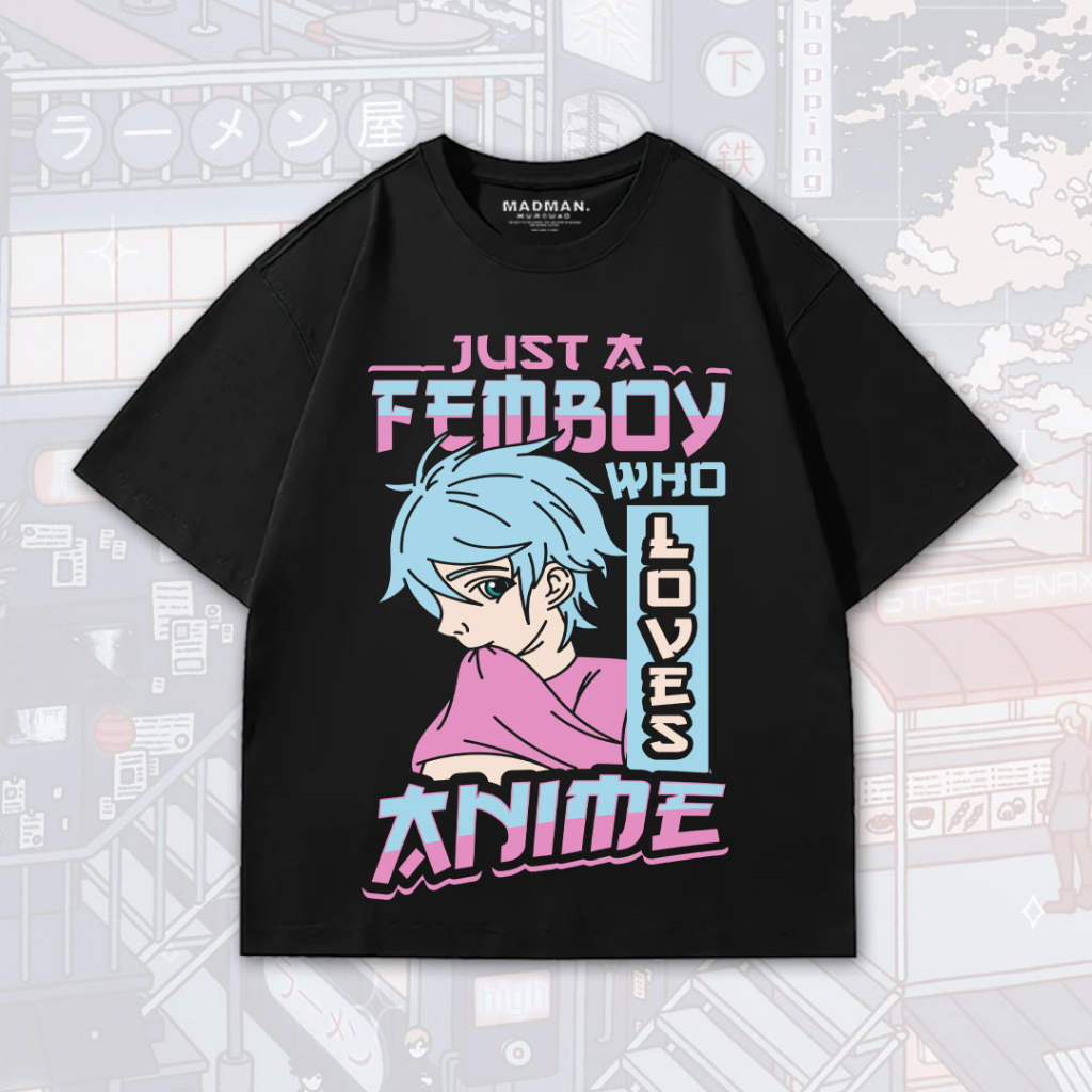 เสื้อยืดอนิเมะ MADMAN Oversize FEMBOY "WHO LOVES" | ถึง AI-02