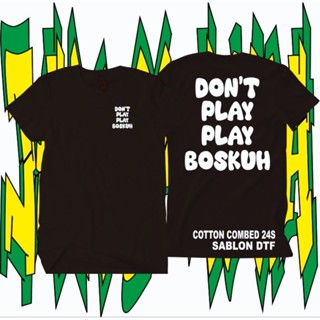 เสื้อยืด ลาย DONT PLAY PLAY Bossh