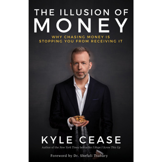 หนังสือ Kyle Cease The Illusion of Money_ Why Chasing Money Is Stopping You from Receiving It