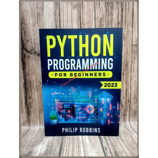 Python หนังสือโปรแกรมมิ่ง สําหรับผู้เริ่มต้น ฉบับ 2023 โดย Philip Robbins - ภาษาอังกฤษ