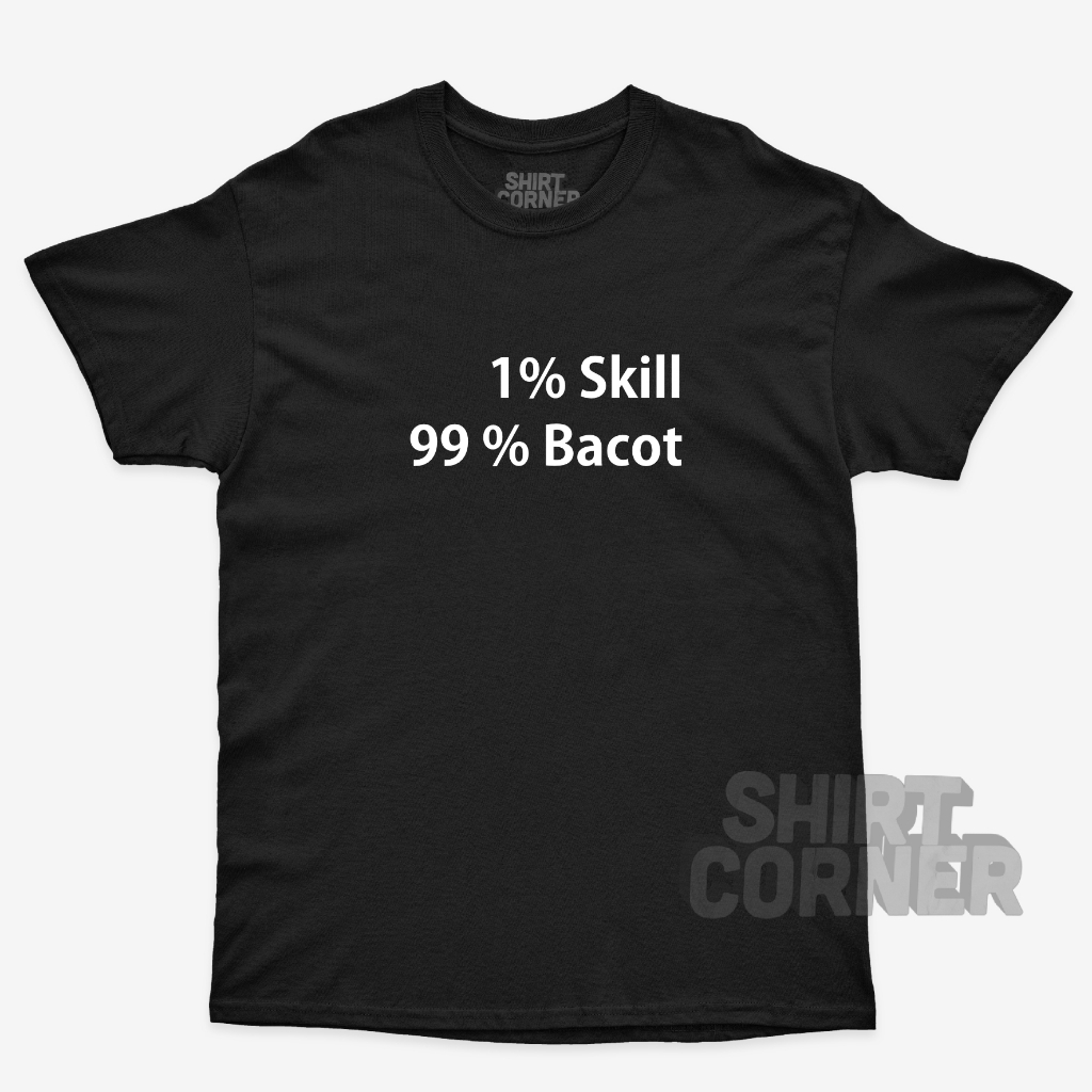เสื้อมุม - เสื้อยืด Distro ผู้ชาย 1%SKILL 99% BACOT ญี่ปุ่นเกาหลีเขียนผ้าฝ้าย Combed 30s Premium เสื