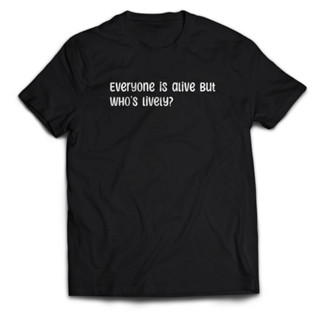 เสื้อยืด พิมพ์ลาย With The Words EVERYONE IS ALIVE สําหรับผู้ชาย และผู้ใหญ่