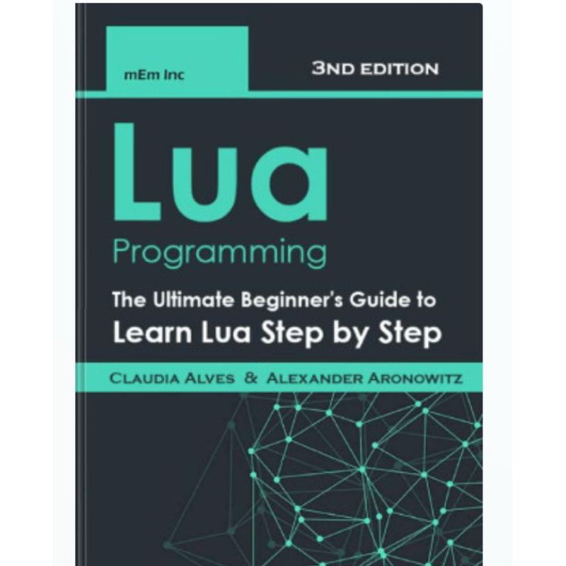 การเขียนโปรแกรม Lua: คู่มือเริ่มต้นสุดยอดเพื่อเรียนรู้ Lua Step โดย Step