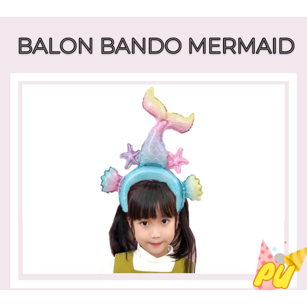 ลูกโป่งคาดผม MERMAID / ลูกโป่งฟอยล์ Ariel MERMAID