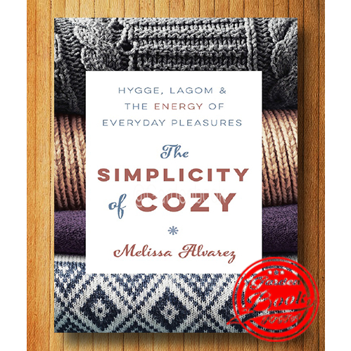 The Simplicity of Cozy - Hygge, Lagom &amp; the Energy of Everyday Pleasures (ภาษาอังกฤษ)
