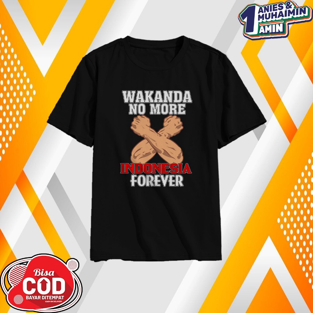 KATUN TSHIRT WAKANDA NO MORE INDONESIA FOREVER | เสื้อยืด ANIS-MUHYMIN | PRESIDENTIAL CANIDATE T-SHI
