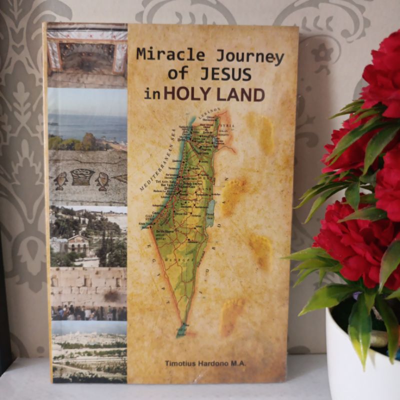 หนังสือต้นฉบับ - MIRACLE JOURNEY OF JESUS IN HOLYLAND โดย Timotius Hardono