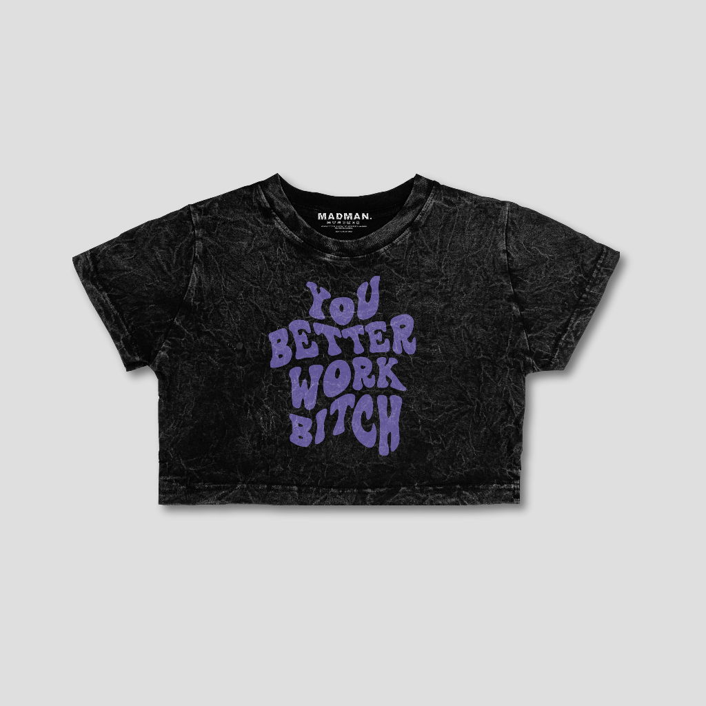 MADMAN Croptee Washed "YOU BETTER WORK B*TCH" | CRPW DMDM2 - 40