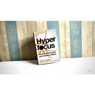 Hyper Focus: How To Work Less To Achieve More โดย Chris Bailey - ภาษาอังกฤษ