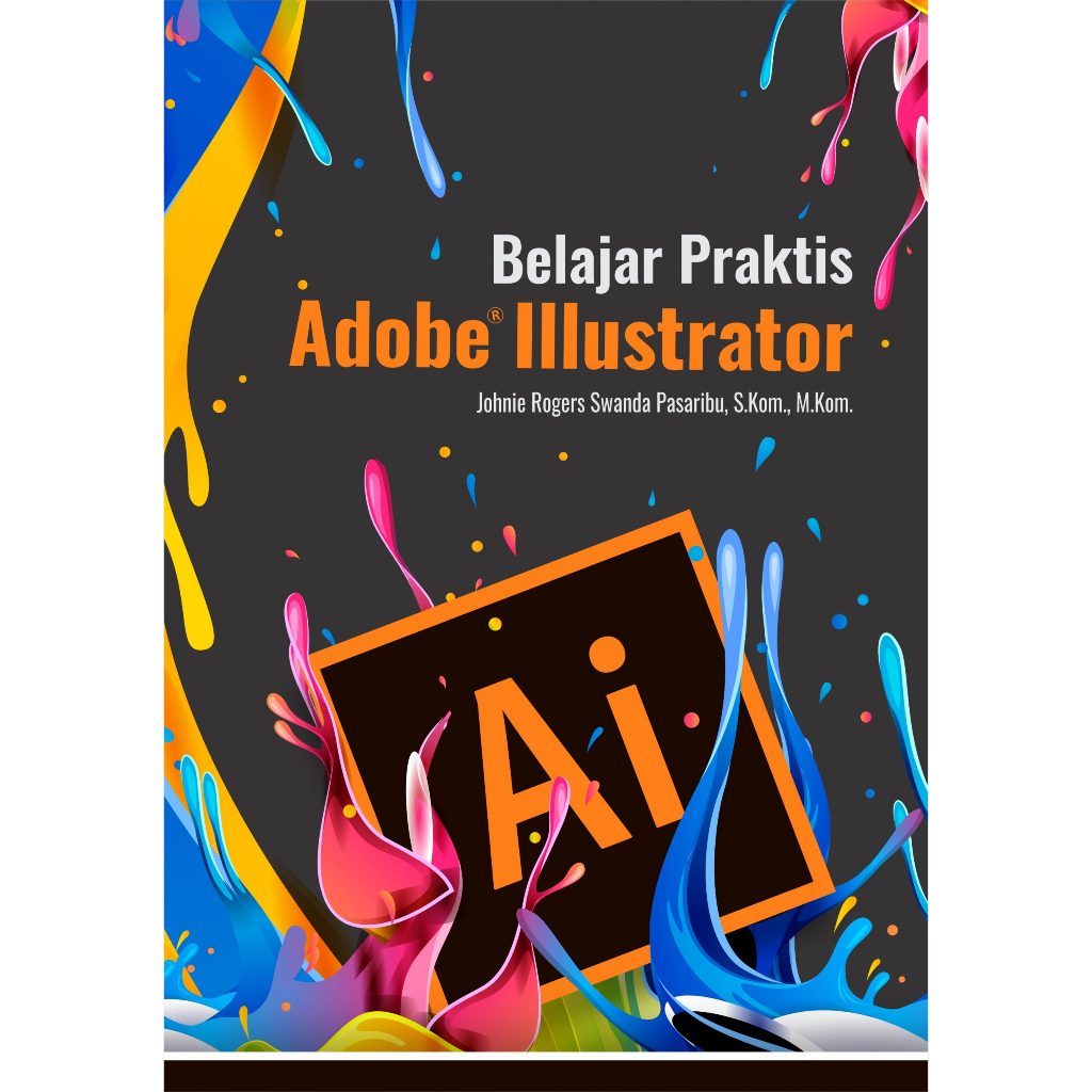หนังสือศึกษาเชิงปฏิบัติ Adobe Illustrator - Johnie Rogers Swanda Pasaribu