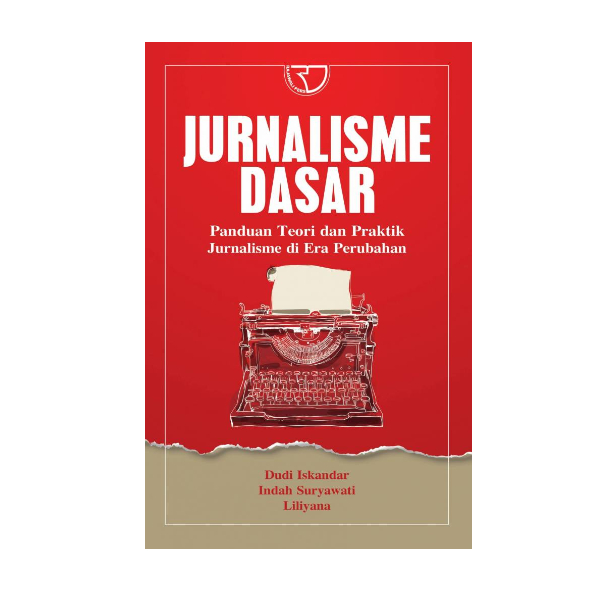 BASIC JOURNALISM – Dudi Iskandar, Suryawati, Liliyana RAJAGRAFINDO