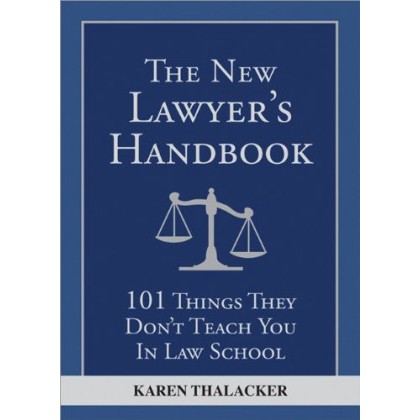 คู่มือทนายความใหม่: 101สิ่งที่ไม่สอนคุณในกฎหมายโรงเรียนกะเหรี่ยงธาลacker