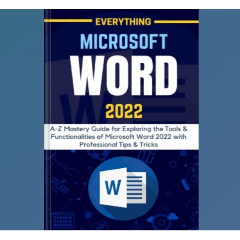 ทุกอย่าง หนังสือ MICROSOFT WORD 2022: AZ Mastery Guide สําหรับการสํารวจเครื่องมือและการทํางาน