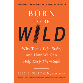 Shatkin Book, Jess P - Born to be wild_ ทําไมวัยรุ่นถึงเสี่ยงและวิธีที่เราสามารถช่วยให้ปลอดภัย