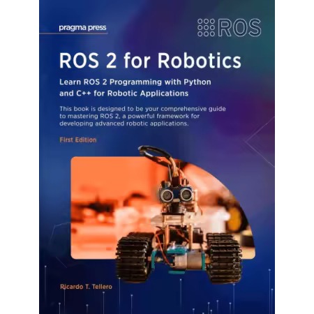 ROS 2 สําหรับหุ่นยนต์: เรียนรู้การเขียนโปรแกรม ROS 2 พร้อม Python และ C++ สําหรับการใช้งานหุ่นยนต์