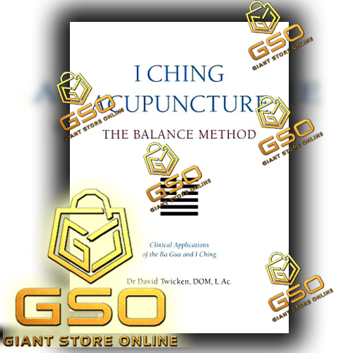 GSO I Ching การฝังเข็ม - วิธีสมดุลการประยุกต์ใช้ทางคลินิกของ Ba Gua และ I Ching D.Twicken