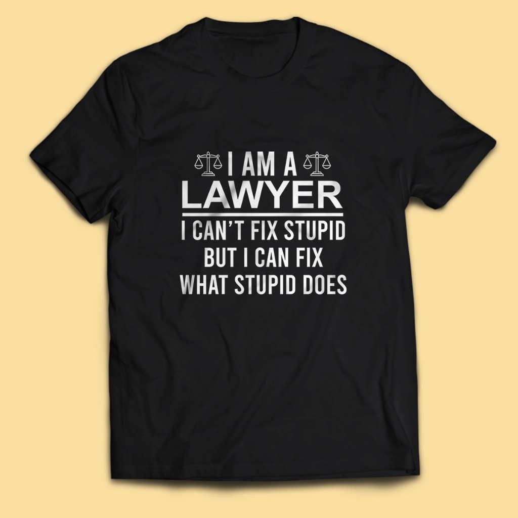 เสื้อยืด Advocate LAWYER สําหรับผู้ชาย LAWYER CANT FIX STUPID เสื้อผู้ใหญ่ Unisex PakeKaos