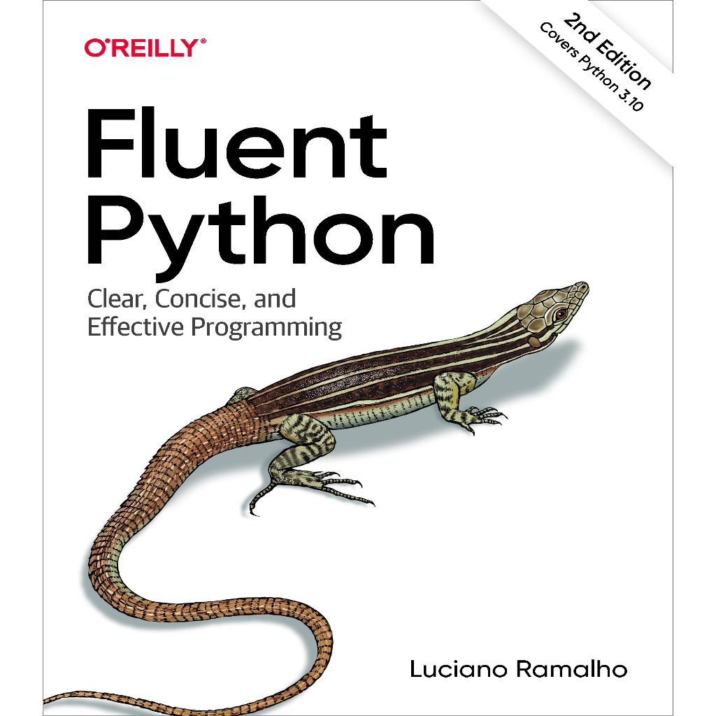 FLUENT PYTHON : การเขียนโปรแกรมชัด กระชับ และมีประสิทธิภาพ SECOND EDITION LUCIANO RAMALHO
