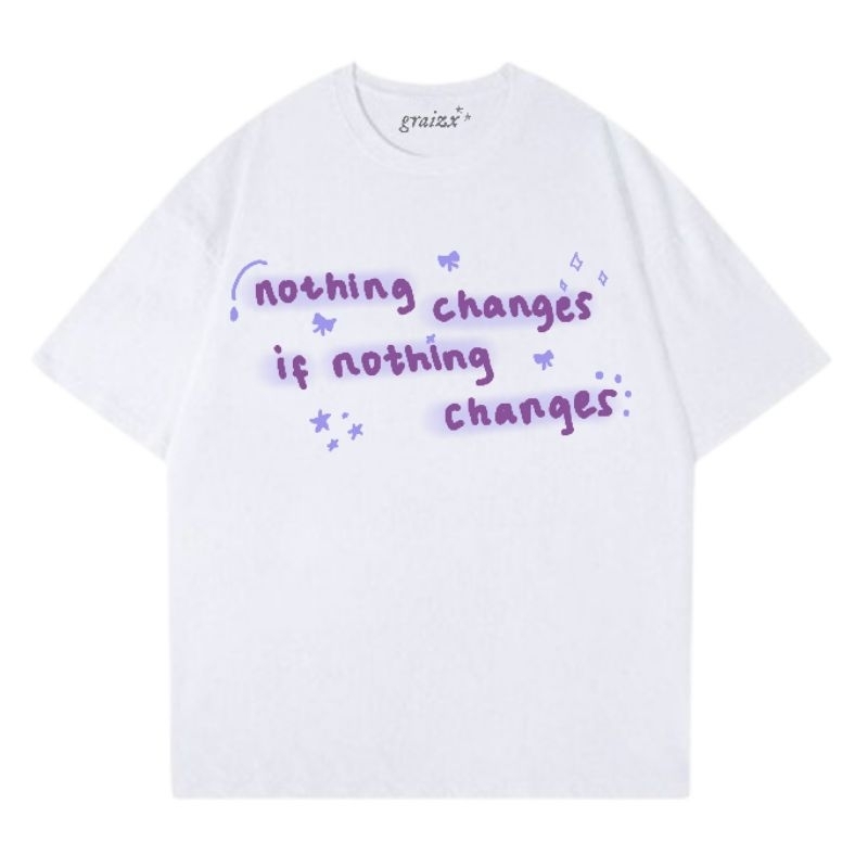 Graizx - Nothing Changes If Nothing Changes Tee